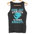 Keine Zeit Ich Muss Zu Mein Axolotl S Tank Top