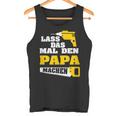 Lass Das Mal Den Papa Macht Einmal Professionals Arbeit Tank Top