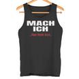 Mach Ich Aber Nicht JetztMach Ich Tank Top