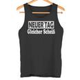 Neuer Tag Gleicher Scheiß Statement Saying Tank Top