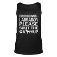 If You Have Never Owned A Labrador Please Shut The Up Tank Top