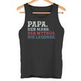 Papa Der Mann Der Mythos Die Legend Papa Sayings Father's Day Tank Top