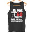 Vor 60 Jahren War Ich Mal Der Fastelste 60Th Birthday Tank Top