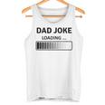 Papa Witze Lustige Papa Witz Loading Lustigeratertag Tank Top