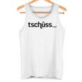 Tschüss Bis Nie Tschüss Bis Nie Cool Slogan Tank Top