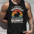 Always Be Yourself Unless You Can Be A Bunny Rabbit Vintage Tank Top Gifts for Him