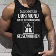 Das Schönste An Dortmund Ist Die Autobahn Nach Gelsenkirchen Tank Top Geschenke für Ihn