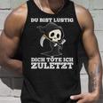 Du Bist Lustig Dich Töte Ich Zuletzt Sarcasm Tank Top Geschenke für Ihn