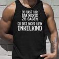 Du Hast Mir Gar Nichts Zu Sagagen Du Bist Nicht Mein Enkelkind Tank Top Geschenke für Ihn