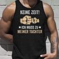 Father's Day Keine Zeit Ich Muss Zu Meiner Tochter Papa Father Tank Top Geschenke für Ihn