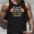 First Name Matthias Lass Das Mal Den Matthias Machen S Tank Top Geschenke für Ihn