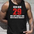 Ich Bin 29 Wie Oft Wollt Ihr Mich Noch Fragen Tank Top Geschenke für Ihn