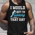 Running Runner Run I Would But I'm Running That Day Tank Top Gifts for Him