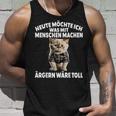 Heute Möchte Ich Was Mit Menschen Machen Ärgen Wäre Toll Tank Top Geschenke für Ihn