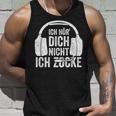 Ich Hör' Dich Nicht Ich Zocke Ich Hör' Dich Nicht Ich Zocke Tank Top Geschenke für Ihn