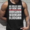 Icherlasse Mich Auf Meine Sinne Irr- Mad- Und Blödsinn S Tank Top Geschenke für Ihn