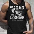 I'm A Dad And A Logger Nothing Scare Me Father's Day Tank Top Gifts for Him