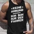 Keine Ahnung Ich Bin Nur Der Dahrerom Fahrervice Taxi Tank Top Geschenke für Ihn