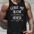 Leave Me Alone I'mly Talking To My Horse Today Tank Top Gifts for Him