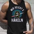 Mir Reicht's Ich Geh' Häkeln Spruch Häkelnadel Wollknäuel Tank Top Geschenke für Ihn