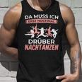 Muss Nochmal Drüber Nachtanzen Dancer Dance Tank Top Geschenke für Ihn