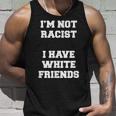 No Soy Racista Tengo Amigos Blancos Igualdad Detener El Odio Camiseta sin mangas Regalos para él