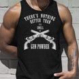 There's Nothing Better Than The Smell Of Gun Powder Tank Top Gifts for Him