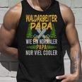 Waldarbeiter Papa Wie Ein Normaler Papa Nuriel Cooler Tank Top Geschenke für Ihn