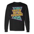 This Is My 90-S Costume 80'S 90'S Party Long Sleeve T-Shirt Gifts ideas