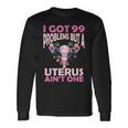 I Got 99 Problems But A Uterus Ain't One Hysterectomy Long Sleeve T-Shirt Gifts ideas