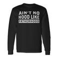 Ain't No Hood Like Fatherhood Dad Father's Day Long Sleeve T-Shirt Gifts ideas