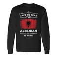 Albanian Have No Fear Albanian Is Here Albania Flag Long Sleeve T-Shirt Gifts ideas