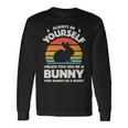 Always Be Yourself Unless You Can Be A Bunny Rabbit Vintage Long Sleeve T-Shirt Gifts ideas