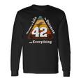 The Answer To Life The Universe And Everything Is Simple 42 Long Sleeve T-Shirt Gifts ideas