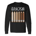 Anti-Racism African American Eracism Melanin Social Justice Long Sleeve T-Shirt Gifts ideas