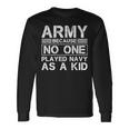 Army Because No One Ever Played Navy As A Kid Military Long Sleeve T-Shirt Gifts ideas
