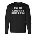 Ask Me About My Butt Rash Embarrassing Bachelor Party Long Sleeve T-Shirt Gifts ideas