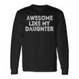 Awesome Like My Daughter Vintage Fathers Day Dad Long Sleeve T-Shirt Gifts ideas