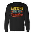 Awesome Like My Daughters For Fathers Day Birthday Christmas Long Sleeve T-Shirt Gifts ideas
