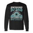 Awesome Dj Dad Like A Normal Dad But Cooler Fathers Day Long Sleeve T-Shirt Gifts ideas