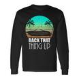 Back That Thing Up Boat Boating Fishing Camping Long Sleeve T-Shirt Gifts ideas