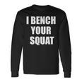 I Bench Your Squat Long Sleeve T-Shirt Gifts ideas