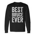 Best Bruce Ever Personalized First Name Bruce Long Sleeve T-Shirt Gifts ideas
