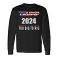 Too Big To Rig Saying Trump 2024 Trump Quote Long Sleeve T-Shirt Gifts ideas