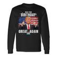 Make Your Birthday Great Again Trump Fan Birthday Long Sleeve T-Shirt Gifts ideas