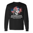 Bitches Love Independence Founding Fathers 4Th Of July Long Sleeve T-Shirt Gifts ideas