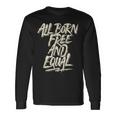 All Born Free And Equal Motivational And Inspiring Quote Long Sleeve T-Shirt Gifts ideas