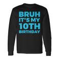 Bruh It's My 10Th Birthday 10 Year Old Birthday Long Sleeve T-Shirt Gifts ideas