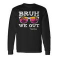 Bruh We Out Teachers Summer Vacation End Of School Year Long Sleeve T-Shirt Gifts ideas