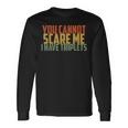 You Cannot Scare Me I Have Triplets Vintage Retro Father Day Long Sleeve T-Shirt Gifts ideas